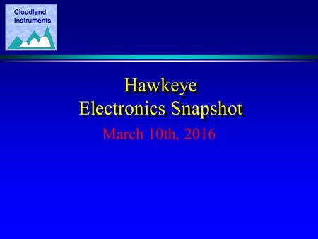 Cloudland Instruments Hawkeye Electronics Snapshot March 10th, 2016.