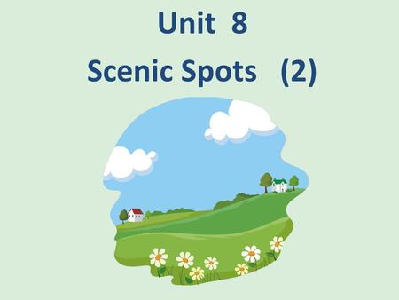 Unit 8 Scenic Spots (2).  I.Teaching Aims & Requirements:  Let students grasp useful phrases and sentences  Let students get an overview of Chinese.