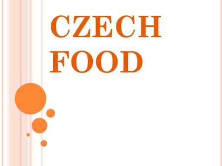 CZECH FOOD. BREAKFAST I have always bread with butter and cheese or ham and tea. I have usually cereal and milk. I have often roll and butter and tea.