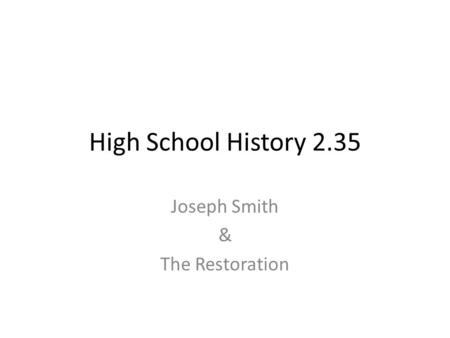 High School History 2.35 Joseph Smith & The Restoration.