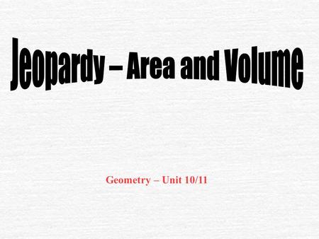 Geometry – Unit 10/11 $100 Area of Reg. Polygons Circles and Arcs Surface Area and Volume Wild Card $200 $300 $400 $500 $100 $200 $300 $400 $500 $100.