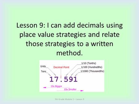 Lesson 9: I can add decimals using place value strategies and relate those strategies to a written method. 5th Grade Module 1 – Lesson 9.