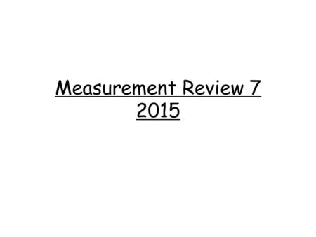 Measurement Review 7 2015. 1. Indicate the SI units for: A. Length meter B. Mass gram C. Volume of a liquid liter.