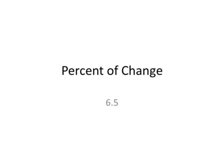 Percent of Change 6.5. Percent of Change Increase.