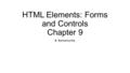 HTML Elements: Forms and Controls Chapter 9 B. Ramamurthy.