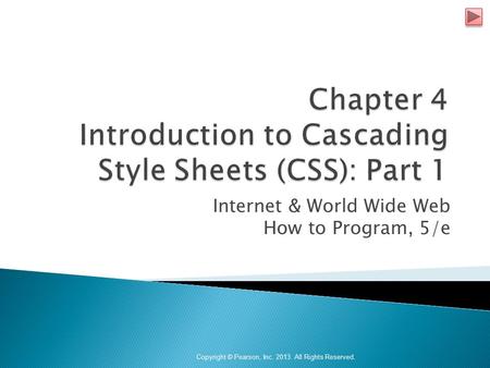 Internet & World Wide Web How to Program, 5/e Copyright © Pearson, Inc. 2013. All Rights Reserved.