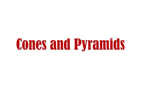 Cones and Pyramids. What are cones and pyramids? A pyramid is a polyhedron with one base – A polyhedron is a solid with flat surfaces that are shapes.