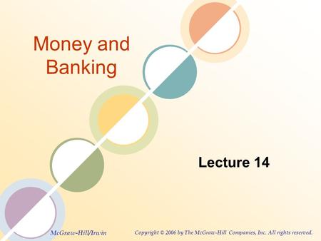 McGraw-Hill/Irwin Copyright © 2006 by The McGraw-Hill Companies, Inc. All rights reserved. Money and Banking Lecture 14.