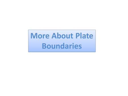 More About Plate Boundaries. Convergent Continental Crust collides with Continental Crust 1. What landforms are built? ___________________ 2. Are volcanoes.