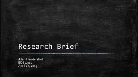 Research Brief Allan Hendershot EDE 4942 April 22, 2015.