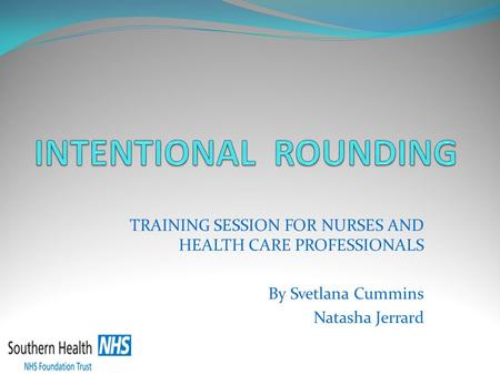 TRAINING SESSION FOR NURSES AND HEALTH CARE PROFESSIONALS By Svetlana Cummins Natasha Jerrard.