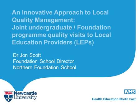 An Innovative Approach to Local Quality Management: Joint undergraduate / Foundation programme quality visits to Local Education Providers (LEPs) Dr Jon.