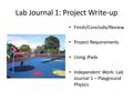 Lab Journal 1: Project Write-up Finish/Conclude/Review Project Requirements Using iPads Independent Work: Lab Journal 1 – Playground Physics.