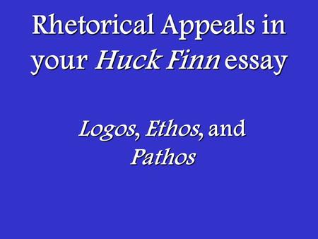 Rhetorical Appeals in your Huck Finn essay