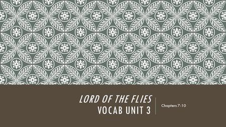 LORD OF THE FLIES VOCAB UNIT 3 Chapters 7-10. compel (v.) to force someone to do something; exert a strong, irresistible force on If only I had the ability.