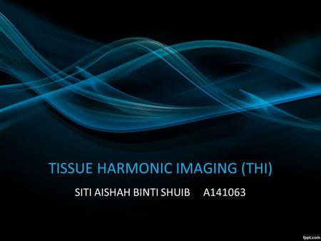 TISSUE HARMONIC IMAGING (THI)