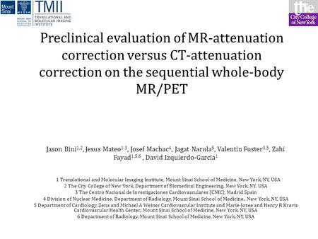 Preclinical evaluation of MR-attenuation correction versus CT-attenuation correction on the sequential whole-body MR/PET Jason Bini 1,2, Jesus Mateo 1,3,