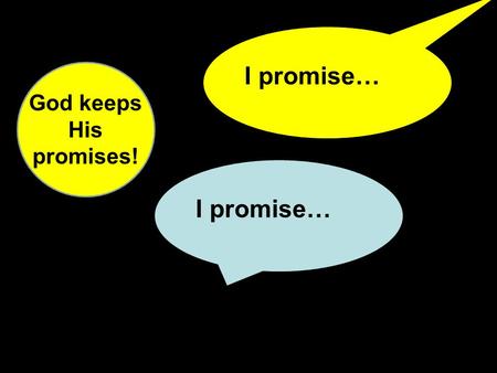 I promise… God keeps His promises!. I promise… to make you the father of many nations and to make your name great.