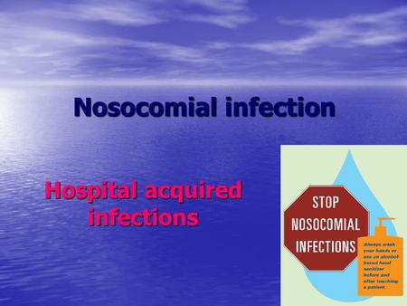 Nosocomial infection Hospital acquired infections.