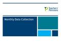 Monthly Data Collection. Current Data Collection Methods MethodDescription Annual Service ReturnMandatory annual exercise completed by 7 th July which.