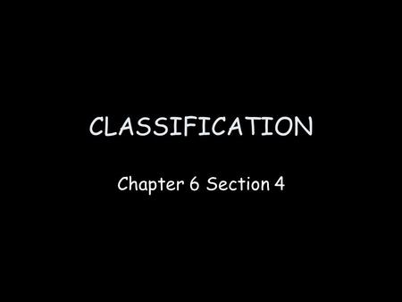 CLASSIFICATION Chapter 6 Section 4. What is classification?