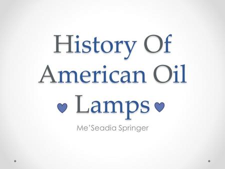 History Of American Oil Lamps Me’Seadia Springer.