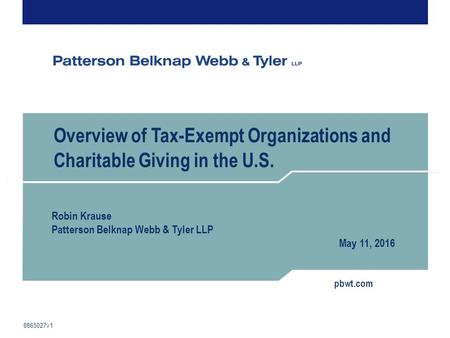 Pbwt.com Overview of Tax-Exempt Organizations and Charitable Giving in the U.S. Robin Krause Patterson Belknap Webb & Tyler LLP May 11, 2016 8865027v1.