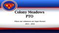 Colony Meadows PTO Where our volunteers are Super Heroes! 2015 – 2016.