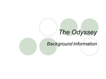 The Odyssey Background Information. The Odyssey The Odyssey is a special kind of poem called an EPIC. Epic- A long narrative poem about the deeds of a.