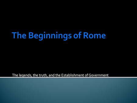 The legends, the truth, and the Establishment of Government.