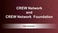 CREW Network ©2016www.crewnetwork.org CREW Network and CREW Network Foundation one mission.