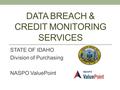 DATA BREACH & CREDIT MONITORING SERVICES STATE OF IDAHO Division of Purchasing NASPO ValuePoint.