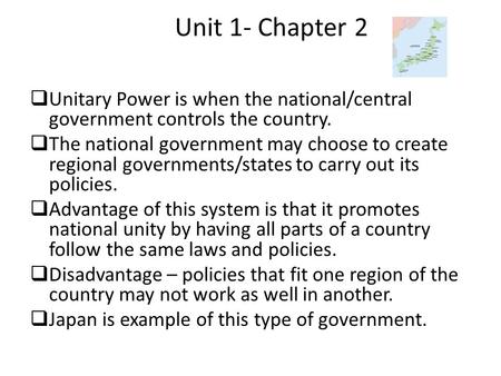 Unit 1- Chapter 2  Unitary Power is when the national/central government controls the country.  The national government may choose to create regional.