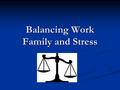 Balancing Work Family and Stress. Health and Well-Being What it takes to maintain health and wellness What it takes to maintain health and wellness Nutrition,