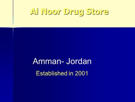 Al Noor Drug Store Amman- Jordan Established in 2001.