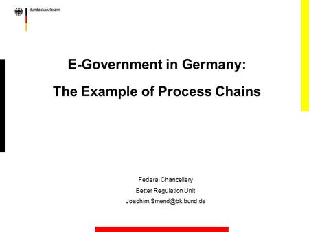 E-Government in Germany: The Example of Process Chains Federal Chancellery Better Regulation Unit