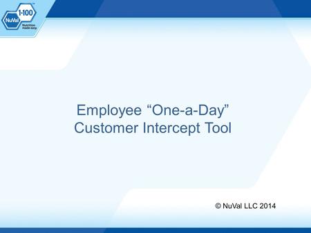 Employee “One-a-Day” Customer Intercept Tool © NuVal LLC 2014.