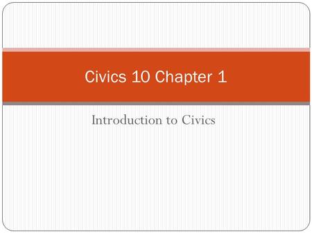 Introduction to Civics Civics 10 Chapter 1. A. Civics- the study of American citizenship and the rights and responsibilities of the people B. Citizen-