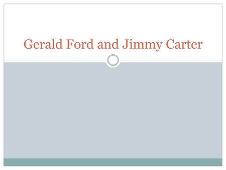 Gerald Ford and Jimmy Carter. Ford’s Dilemma with Nixon Ford had to deal with the Nixon problem from the start of his presidency  Nixon had committed.