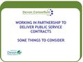 WORKING IN PARTNERSHIP TO DELIVER PUBLIC SERVICE CONTRACTS SOME THINGS TO CONSIDER.