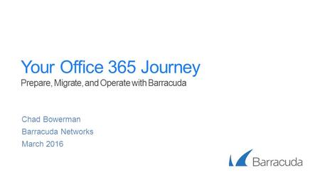 Your Office 365 Journey Prepare, Migrate, and Operate with Barracuda