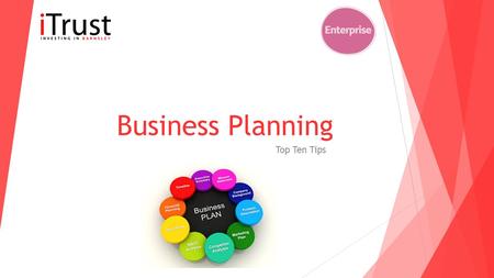 Business Planning Top Ten Tips. Most small businesses fail because they have not researched their market thoroughly enough. You need to work out if there.