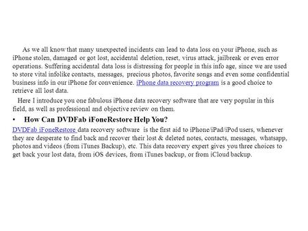 As we all know that many unexpected incidents can lead to data loss on your iPhone, such as iPhone stolen, damaged or got lost, accidental deletion, reset,