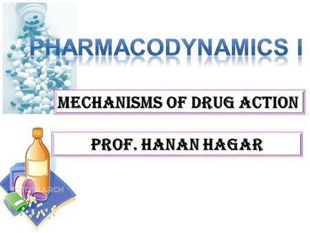 Prof. hanan Hagar.  Identify different targets of drug action Ilos Elaborate on drug binding to receptors Differentiate between their patterns of action;