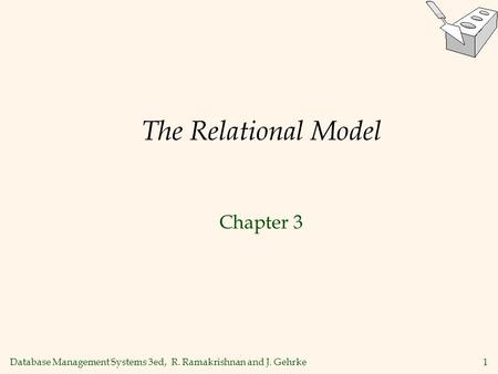 Database Management Systems 3ed, R. Ramakrishnan and J. Gehrke1 The Relational Model Chapter 3.