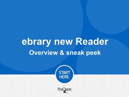 Ebrary new Reader Overview & sneak peek. Agenda Objectives: A little context: ebrary & EBL Integration Roadmap New ebrary Reader will evolve to become.