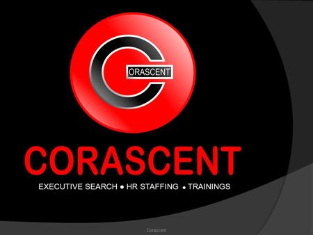 EXECUTIVE SEARCH ● HR STAFFING ● TRAININGS Corascent.