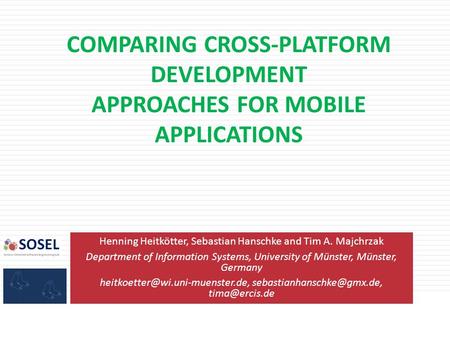 COMPARING CROSS-PLATFORM DEVELOPMENT APPROACHES FOR MOBILE APPLICATIONS Henning Heitkötter, Sebastian Hanschke and Tim A. Majchrzak Department of Information.