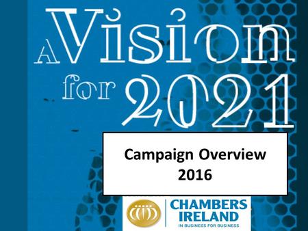 Campaign Overview 2016. Overview of Key Activities Campaign preparation Manifesto and campaign launch Chambers Social Media Toolkits Twitter campaign.