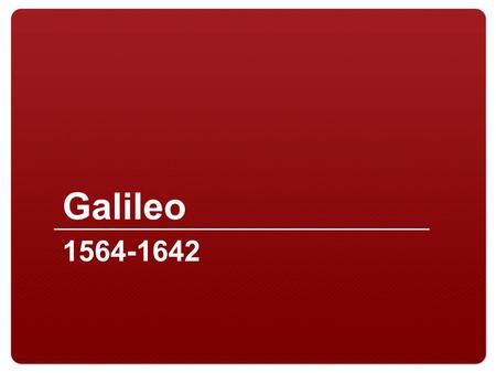 Galileo 1564-1642.